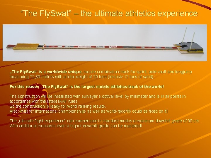 “The Fly. Swat” – the ultimate athletics experience „The Fly. Swat“ is a worldwide