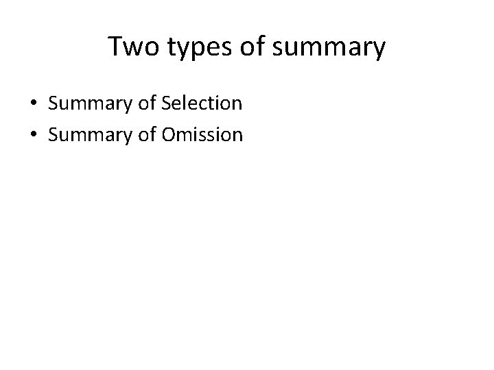 Two types of summary • Summary of Selection • Summary of Omission 