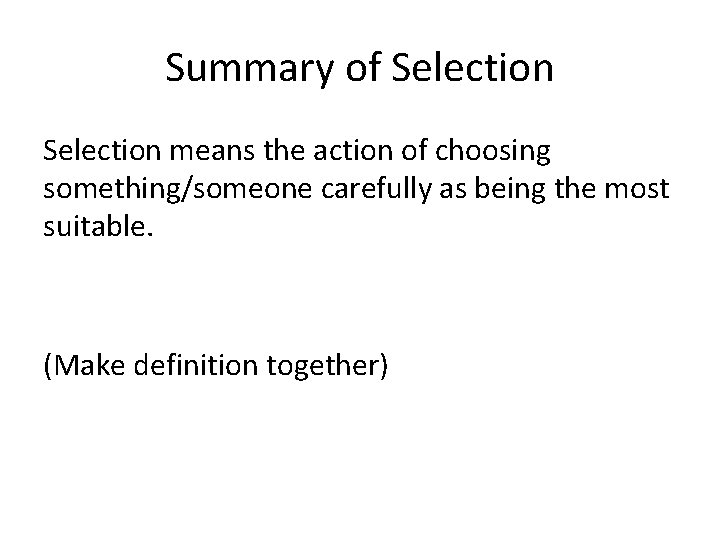 Summary of Selection means the action of choosing something/someone carefully as being the most