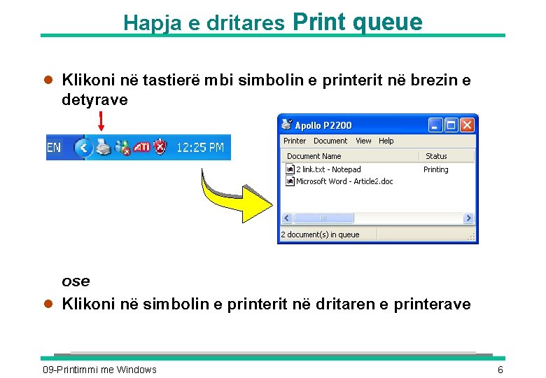 Hapja e dritares Print queue l Klikoni në tastierë mbi simbolin e printerit në