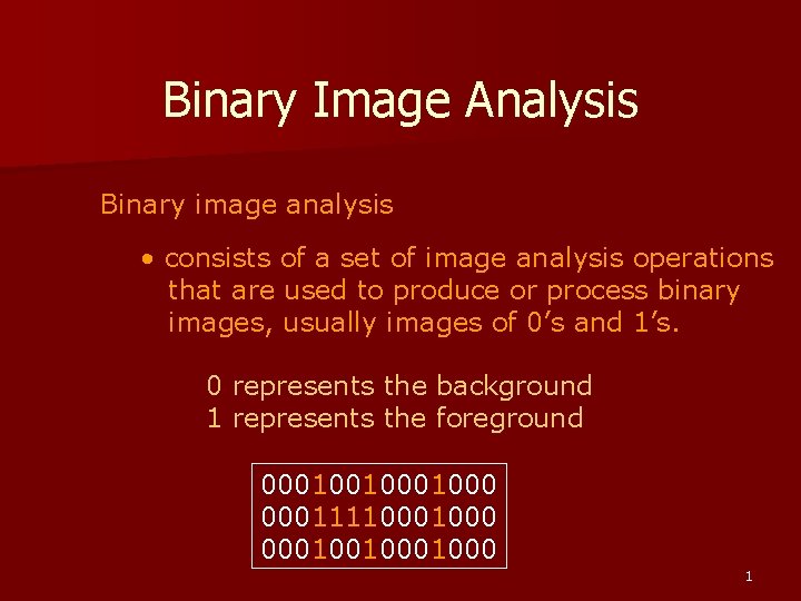 Binary Image Analysis Binary image analysis • consists of a set of image analysis