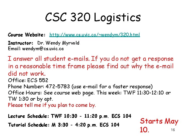 CSC 320 Logistics Course Website: http: //www. cs. uvic. ca/~wendym/320. html Instructor: Dr. Wendy