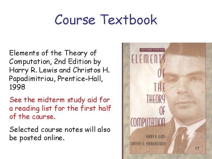 Course Textbook Elements of the Theory of Computation, 2 nd Edition by Harry R.