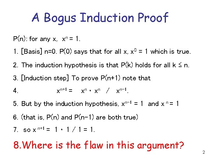 A Bogus Induction Proof P(n): for any x, xn = 1. [Basis] n=0. P(0)