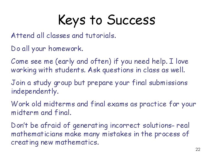Keys to Success Attend all classes and tutorials. Do all your homework. Come see