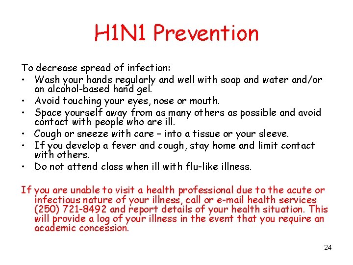 H 1 N 1 Prevention To decrease spread of infection: • Wash your hands