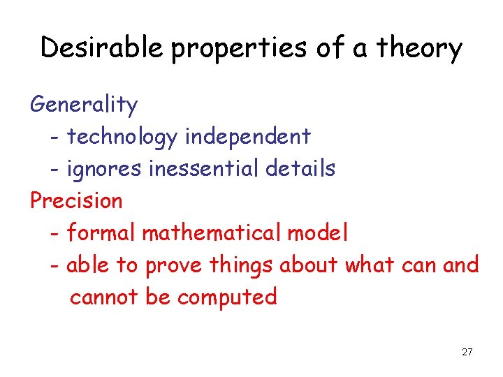 Desirable properties of a theory Generality - technology independent - ignores inessential details Precision