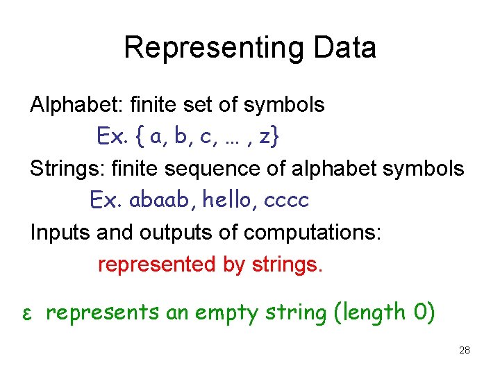 Representing Data Alphabet: finite set of symbols Ex. { a, b, c, … ,