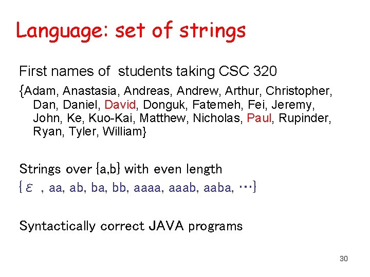 Language: set of strings First names of students taking CSC 320 {Adam, Anastasia, Andreas,
