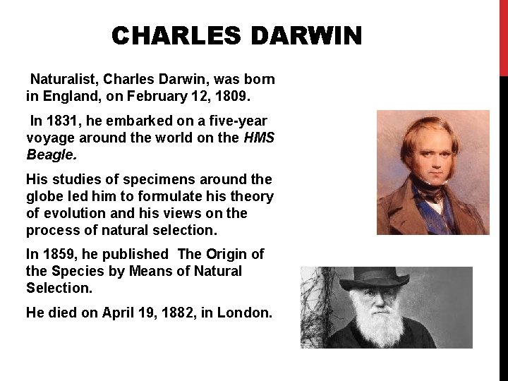 CHARLES DARWIN Naturalist, Charles Darwin, was born in England, on February 12, 1809. In CHARLES DARWIN Naturalist, Charles Darwin, was born in England, on February 12, 1809. In