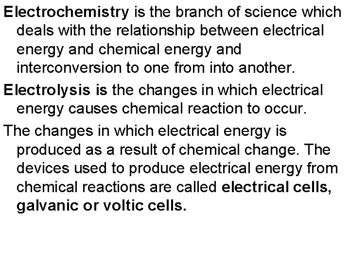 Electrochemistry is the branch of science which deals with the relationship between electrical energy