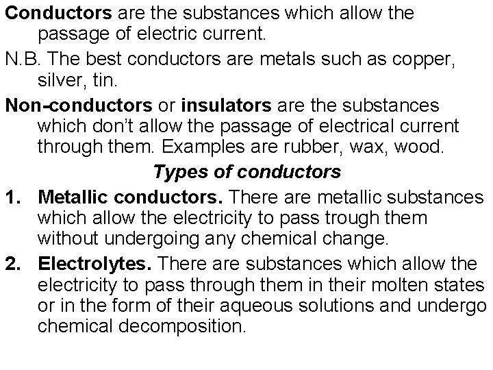 Conductors are the substances which allow the passage of electric current. N. B. The