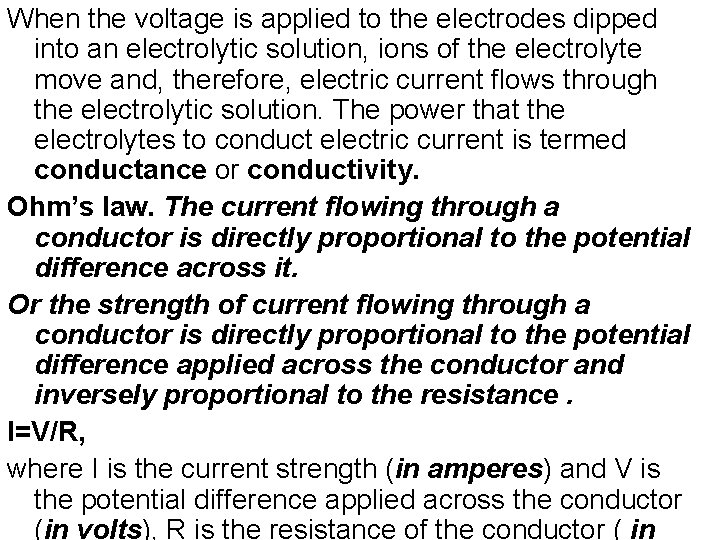 When the voltage is applied to the electrodes dipped into an electrolytic solution, ions