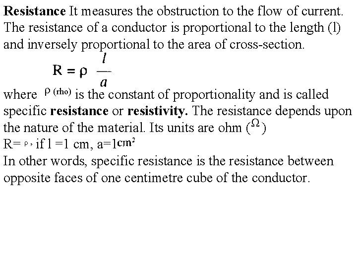 Resistance It measures the obstruction to the flow of current. The resistance of a