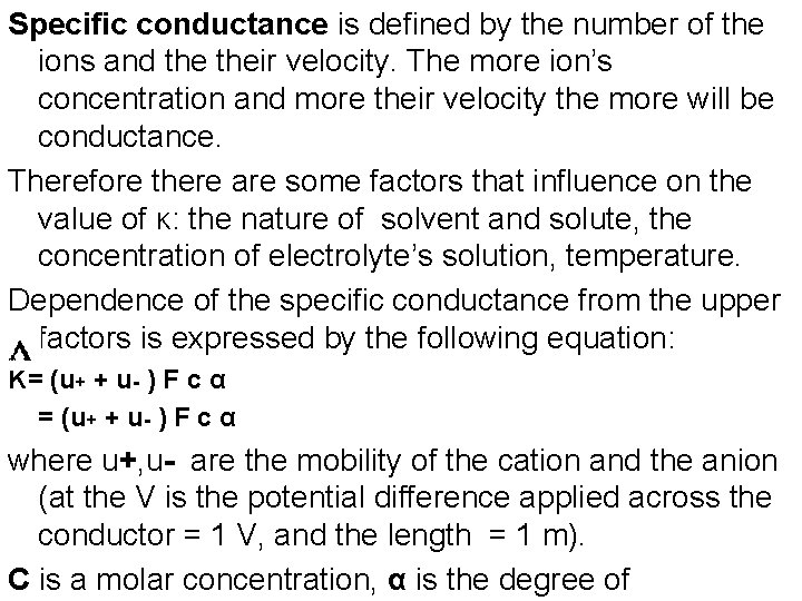 Specific conductance is defined by the number of the ions and their velocity. The