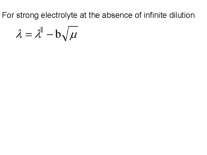 For strong electrolyte at the absence of infinite dilution 