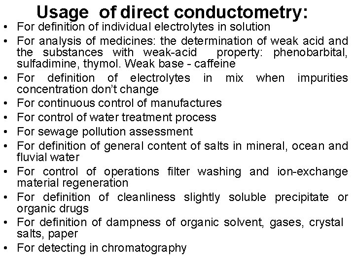 Usage of direct conductometry: • For definition of individual electrolytes in solution • For