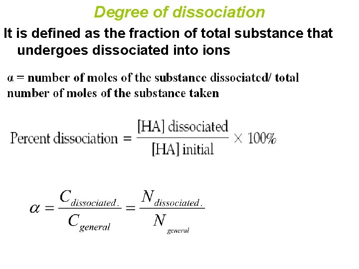 Degree of dissociation It is defined as the fraction of total substance that undergoes