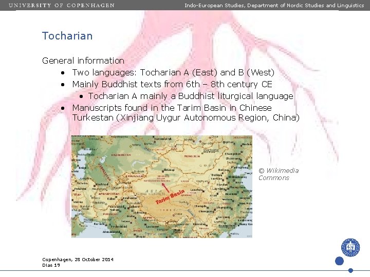 Indo-European Studies, Department of Nordic Studies and Linguistics Tocharian General information • Two languages: Indo-European Studies, Department of Nordic Studies and Linguistics Tocharian General information • Two languages: