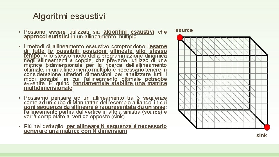 Algoritmi esaustivi • Possono essere utilizzati sia algoritmi esaustivi che approcci euristici in un