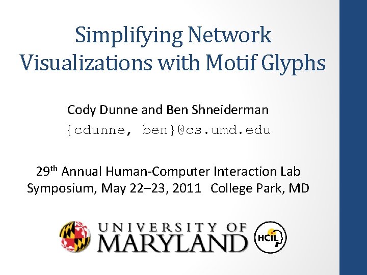Simplifying Network Visualizations with Motif Glyphs Cody Dunne and Ben Shneiderman {cdunne, ben}@cs. umd.