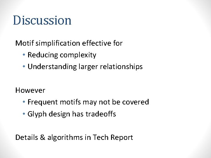 Discussion Motif simplification effective for • Reducing complexity • Understanding larger relationships However •