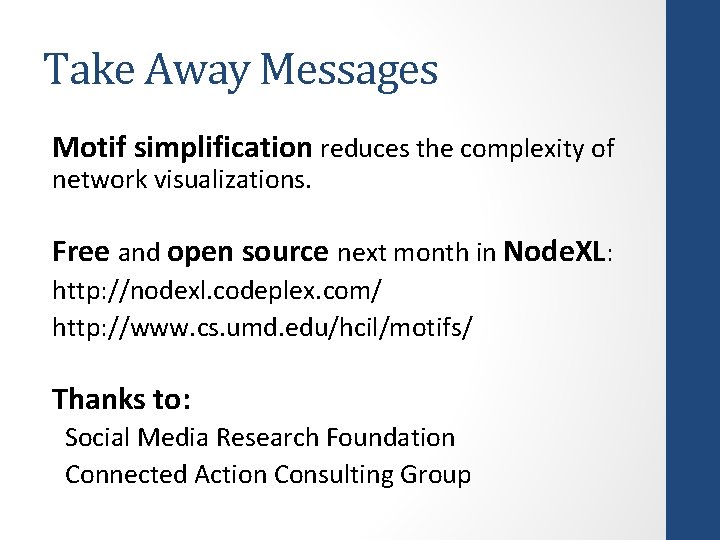 Take Away Messages Motif simplification reduces the complexity of network visualizations. Free and open