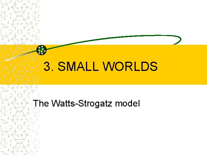 3. SMALL WORLDS The Watts-Strogatz model 