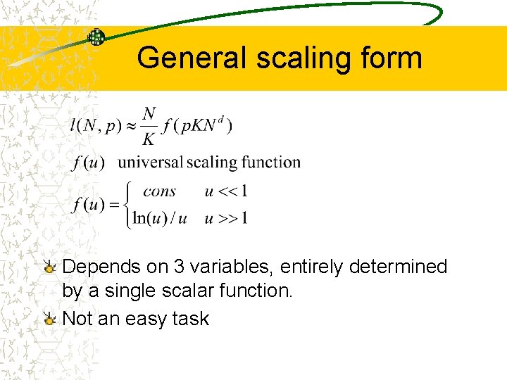 General scaling form Depends on 3 variables, entirely determined by a single scalar function.