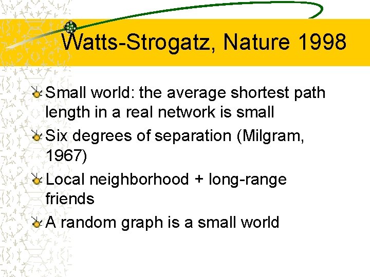 Watts-Strogatz, Nature 1998 Small world: the average shortest path length in a real network