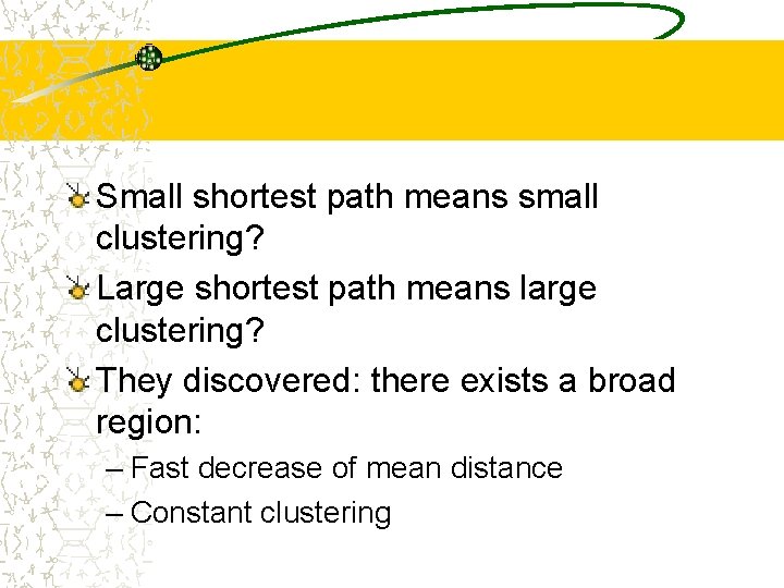 Small shortest path means small clustering? Large shortest path means large clustering? They discovered: