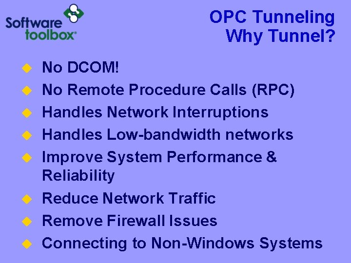OPC Tunneling Why Tunnel? u u u u No DCOM! No Remote Procedure Calls