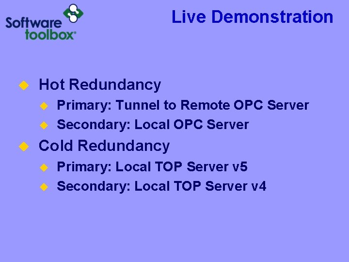 Live Demonstration u Hot Redundancy u u u Primary: Tunnel to Remote OPC Server
