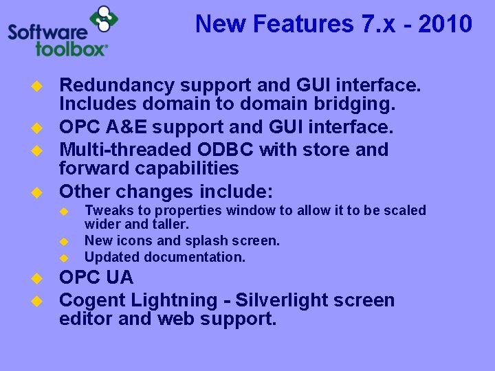 New Features 7. x - 2010 u u Redundancy support and GUI interface. Includes