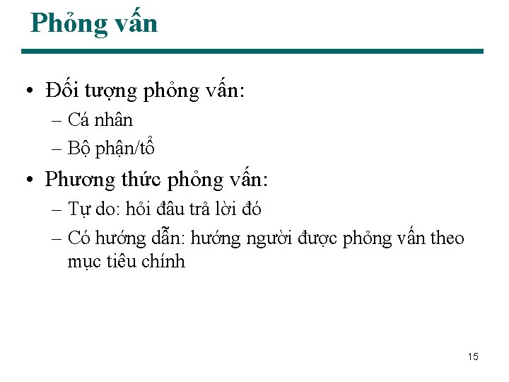 Phỏng vấn • Đối tượng phỏng vấn: – Cá nhân – Bộ phận/tổ •