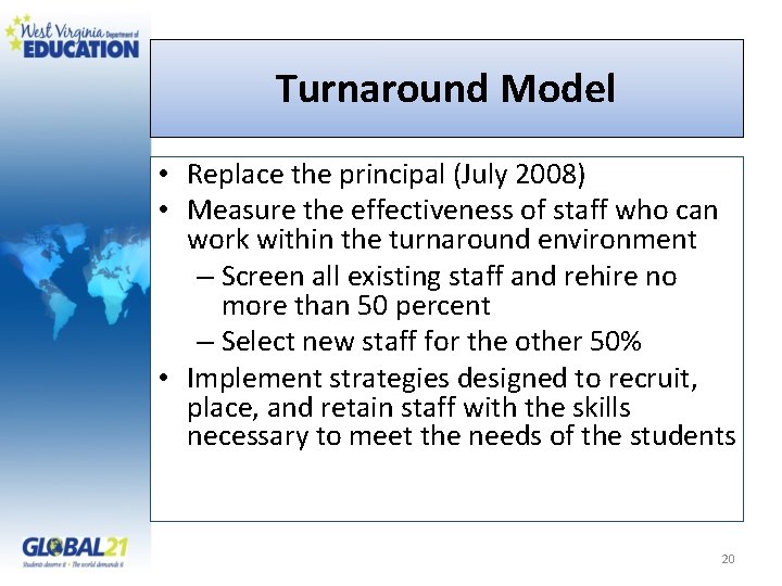 Turnaround Model • Replace the principal (July 2008) • Measure the effectiveness of staff