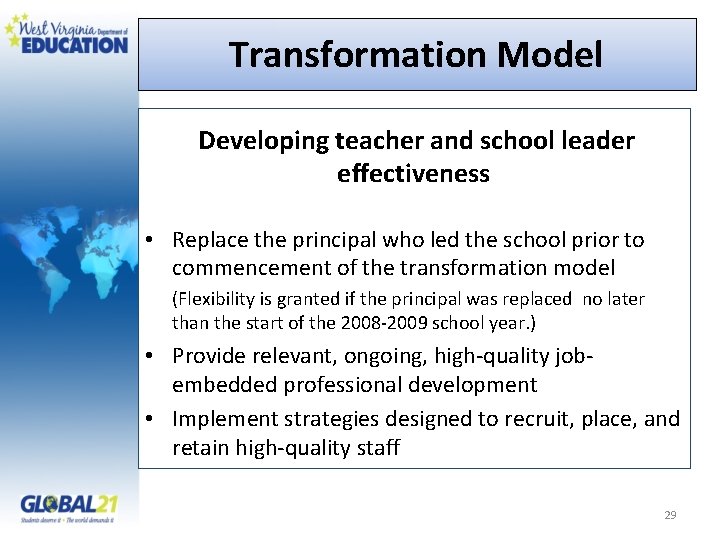 Transformation Model Developing teacher and school leader effectiveness • Replace the principal who led