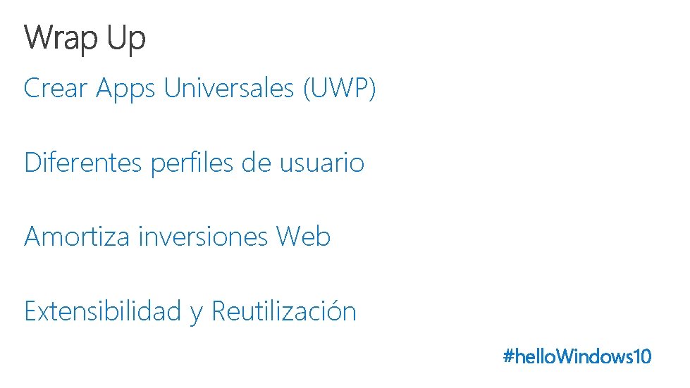 Crear Apps Universales (UWP) Diferentes perfiles de usuario Amortiza inversiones Web Extensibilidad y Reutilización Crear Apps Universales (UWP) Diferentes perfiles de usuario Amortiza inversiones Web Extensibilidad y Reutilización