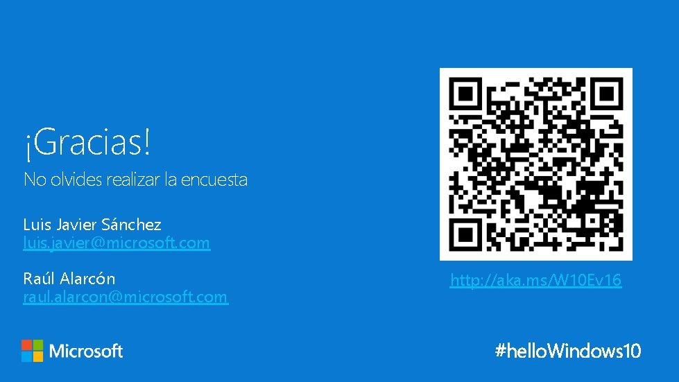 ¡Gracias! No olvides realizar la encuesta Luis Javier Sánchez luis. javier@microsoft. com Raúl Alarcón ¡Gracias! No olvides realizar la encuesta Luis Javier Sánchez luis. javier@microsoft. com Raúl Alarcón