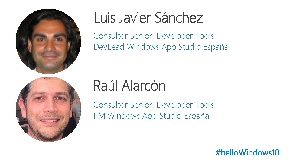 Consultor Senior, Developer Tools Dev. Lead Windows App Studio España Consultor Senior, Developer Tools Consultor Senior, Developer Tools Dev. Lead Windows App Studio España Consultor Senior, Developer Tools