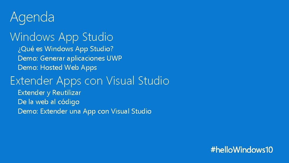 Agenda Windows App Studio ¿Qué es Windows App Studio? Demo: Generar aplicaciones UWP Demo: Agenda Windows App Studio ¿Qué es Windows App Studio? Demo: Generar aplicaciones UWP Demo:
