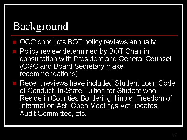 Background n n n OGC conducts BOT policy reviews annually Policy review determined by