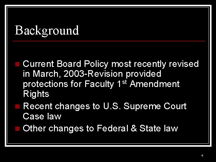 Background Current Board Policy most recently revised in March, 2003 -Revision provided protections for