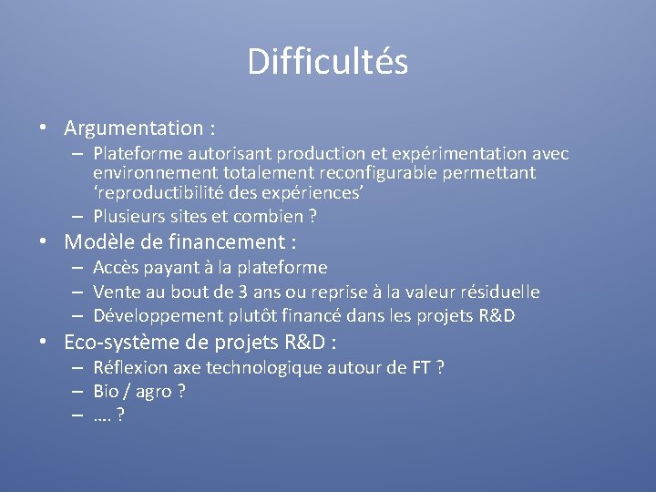 Difficultés • Argumentation : – Plateforme autorisant production et expérimentation avec environnement totalement reconfigurable