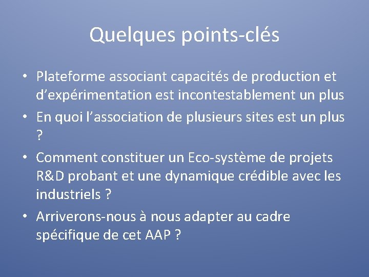 Quelques points-clés • Plateforme associant capacités de production et d’expérimentation est incontestablement un plus