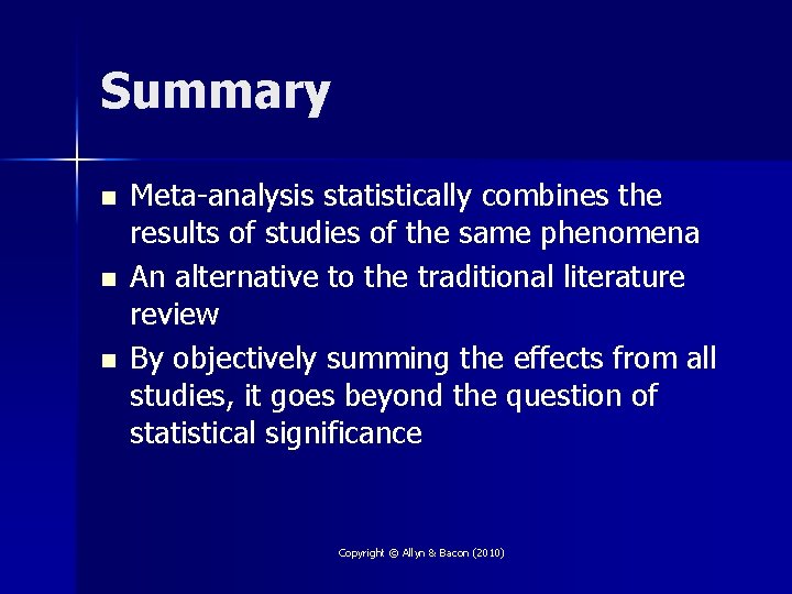 Summary n n n Meta-analysis statistically combines the results of studies of the same