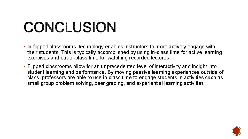 § In flipped classrooms, technology enables instructors to more actively engage with their students.