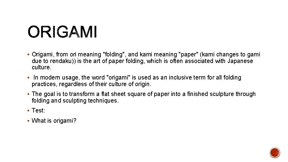 § Origami, from ori meaning "folding", and kami meaning "paper" (kami changes to gami