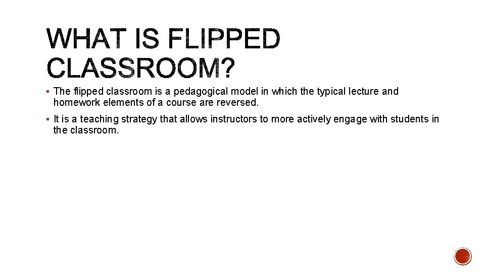 § The flipped classroom is a pedagogical model in which the typical lecture and