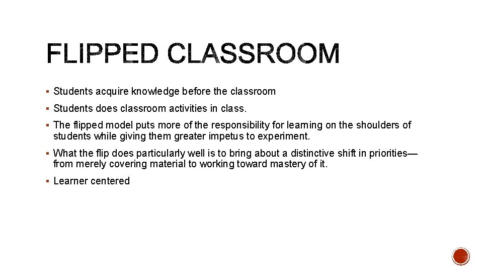 § Students acquire knowledge before the classroom § Students does classroom activities in class.